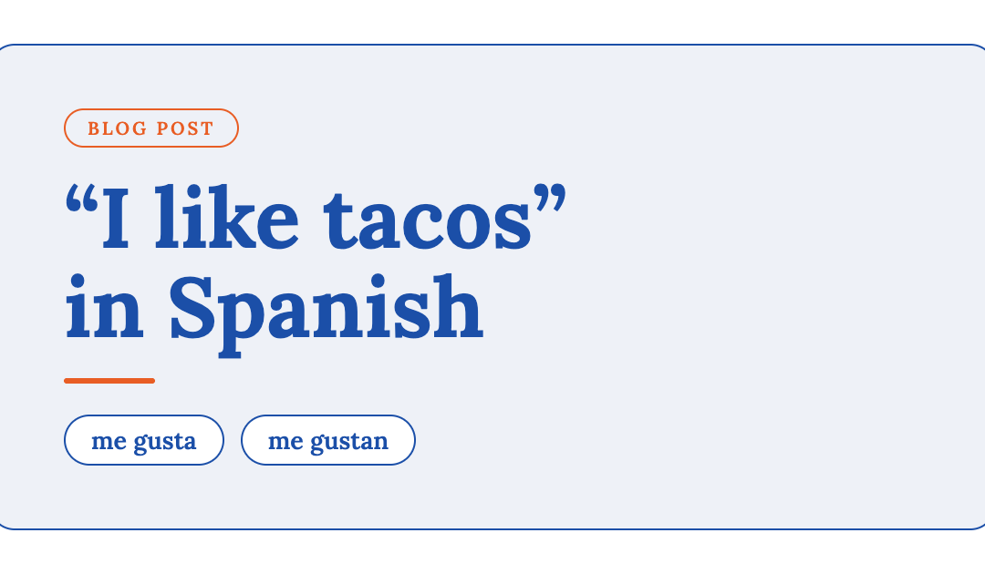 Why “I Like Tacos” Doesn’t Work in Spanish (And What Does)