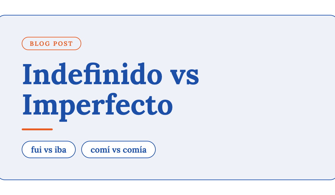 Pretérito Indefinido vs Imperfecto: The Spanish Past Tense Guide You Actually Need